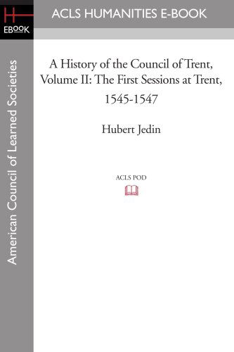 Cover for Hubert Jedin · A History of the Council of Trent Volume Ii: the First Sessions at Trent, 1545-1547 (Acls History E-book Project Reprint Series) (Paperback Book) (2008)