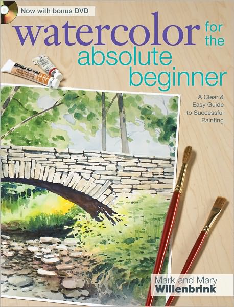 Watercolor for the Absolute Beginner with Mark Willenbrink: A Clear and Easy Guide to Successful Painting - Mark Willenbrink - Książki - F&W Publications Inc - 9781600617706 - 25 maja 2009