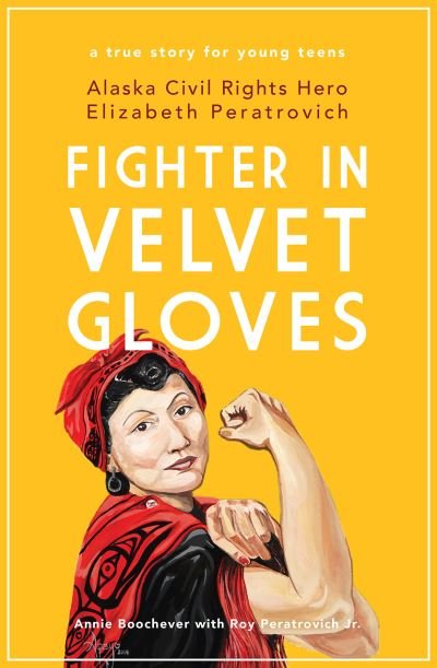Cover for Annie Boochever · Fighter in Velvet Gloves: Alaska Civil Rights Hero Elizabeth Peratrovich (Paperback Book) (2019)