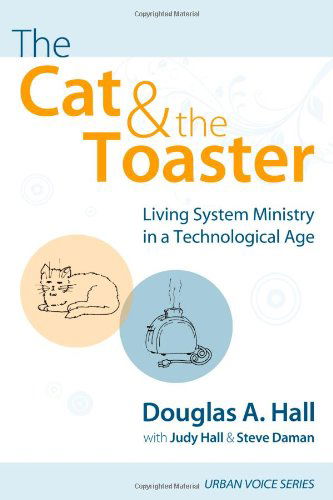 Cover for Douglas A. Hall · The Cat and the Toaster: Living System Ministry in a Technological Age (Urban Voice) (Paperback Book) (2010)