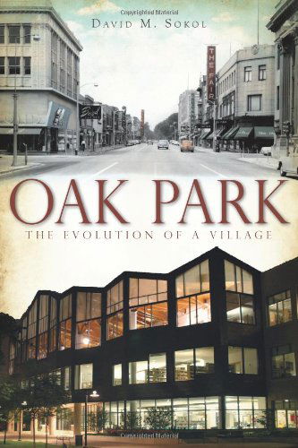 Cover for David M. Sokol · Oak Park: the Evolution of a Village (Il) (Paperback Book) (2011)