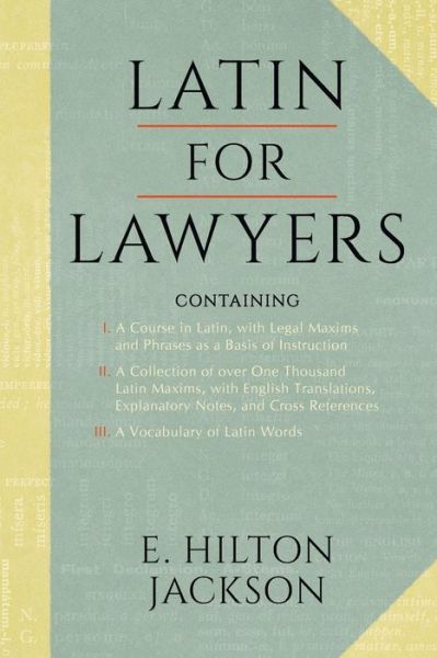 Cover for E Hilton Jackson · Latin for Lawyers. Containing: I: A Course in Latin, with Legal Maxims &amp; Phrases as a Basis of Instruction II. a Collection of Over 1000 Latin Maxims (Pocketbok) (2014)