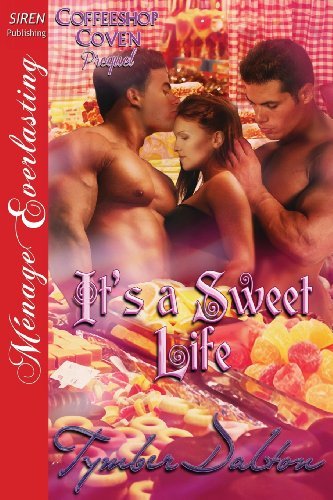 Cover for Tymber Dalton · It's a Sweet Life [coffeeshop Coven Prequel] (Siren Publishing Menage Everlasting) (Pocketbok) (2013)