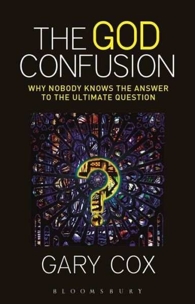 Cover for Cox, Gary (University of Birmingham, UK) · The God Confusion: Why Nobody Knows the Answer to the Ultimate Question (Paperback Bog) (2015)