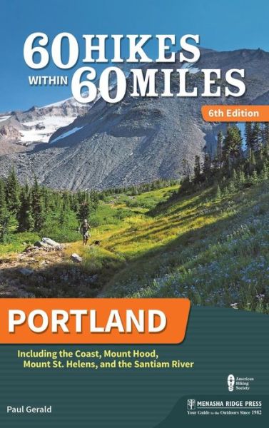 Cover for Paul Gerald · 60 Hikes Within 60 Miles: Portland: Including the Coast, Mount Hood, Mount St. Helens, and the Santiam River - 60 Hikes Within 60 Miles (Hardcover Book) [6 Revised edition] (2018)