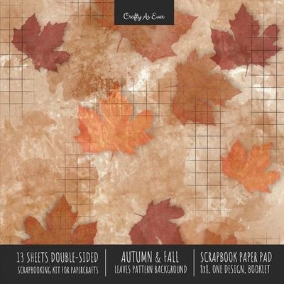 Cover for Crafty as Ever · Autumn Fall Scrapbook Paper Pad 8x8 Decorative Scrapbooking Kit for Cardmaking Gifts, DIY Crafts, Printmaking, Papercrafts, Leaves Pattern Designer Paper (Pocketbok) (2020)