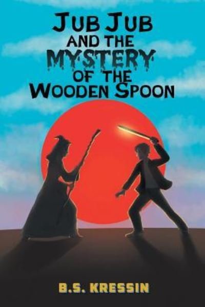 Cover for B S Kressin · Jub Jub and the Mystery of the Wooden Spoon (Paperback Book) (2019)