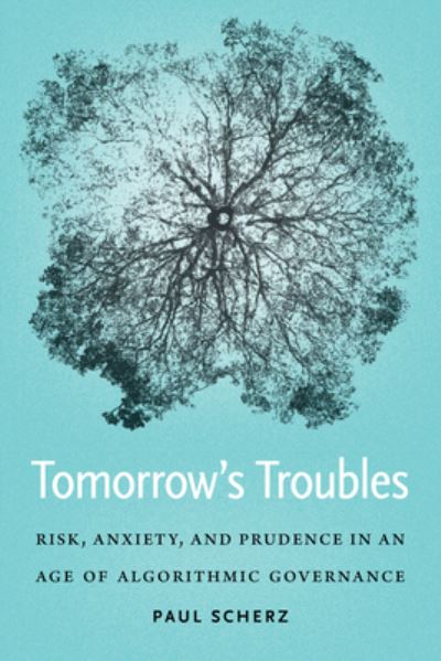 Cover for Paul Scherz · Tomorrow's Troubles: Risk, Anxiety, and Prudence in an Age of Algorithmic Governance - Moral Traditions series (Paperback Book) (2022)