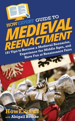 Cover for Howexpert · HowExpert Guide to Medieval Reenactment (Paperback Book) (2020)