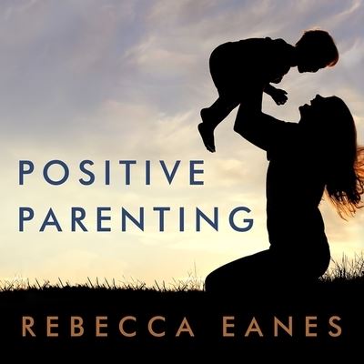 Cover for Rebecca Eanes · Positive Parenting (CD) (2016)