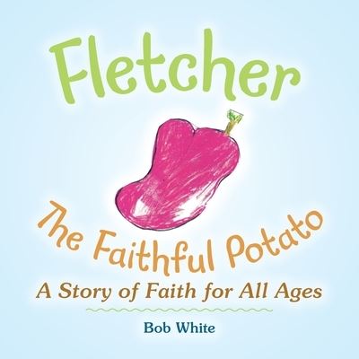 Cover for Bob White · Fletcher: The Faithful Potato (Paperback Book) (2021)