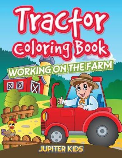 Cover for Jupiter Kids · Tractor Coloring Book: Working On The Farm (Paperback Book) (2016)