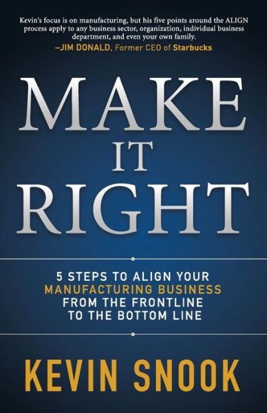 Cover for Kevin Snook · Make It Right: 5 Steps to Align Your Manufacturing Business from the Frontline to the Bottom Line (Paperback Book) (2018)