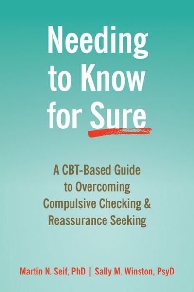 Cover for Martin N. Seif · Needing to Know for Sure: A CBT-Based Guide to Overcoming Compulsive Checking and Reassurance Seeking (Paperback Book) (2020)