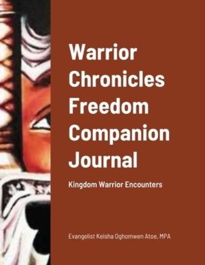 Warrior Chronicles Freedom Companion Journal - Mpa Evangelist Keisha Oghomwen Atoe - Bøker - Lulu.com - 9781716365706 - 4. desember 2020