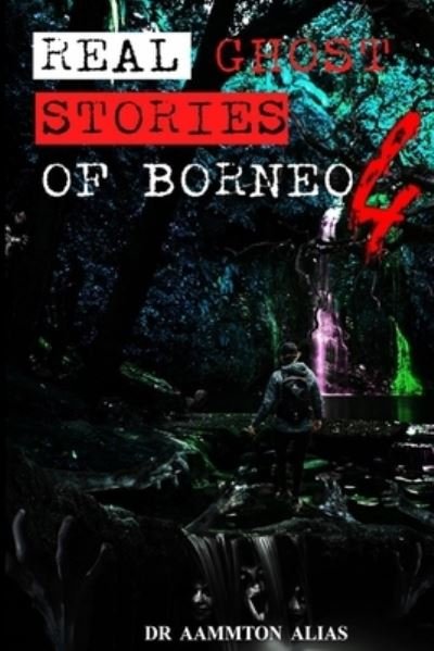 Cover for Aammton Alias · Real Ghost Stories of Borneo 4 (Taschenbuch) (2020)