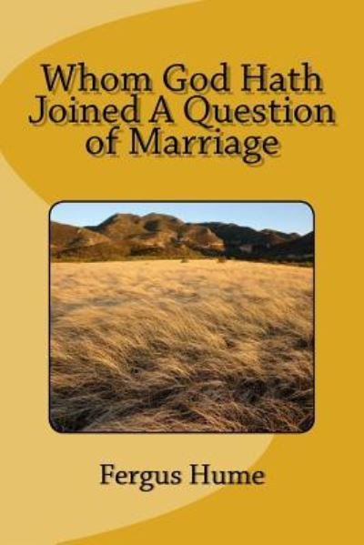 Whom God Hath Joined A Question of Marriage - Fergus Hume - Kirjat - Createspace Independent Publishing Platf - 9781718613706 - keskiviikko 2. toukokuuta 2018
