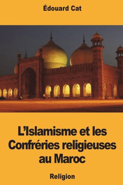 Cover for Edouard Cat · L'Islamisme Et Les Confr ries Religieuses Au Maroc (Paperback Book) (2018)