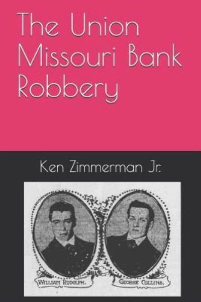 Cover for Zimmerman, Ken, Jr · The Union Missouri Bank Robbery (Paperback Book) (2018)