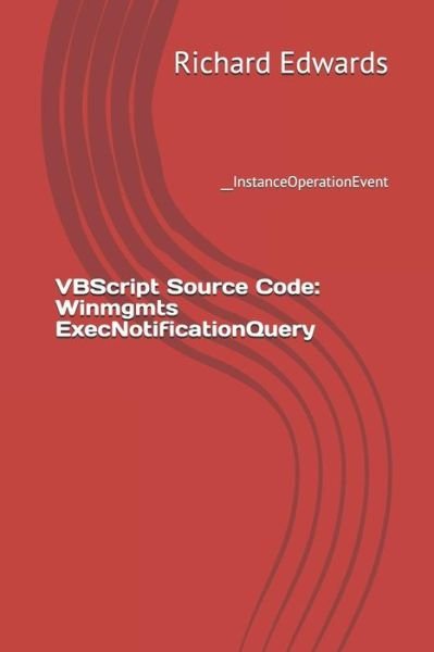 VBScript Source Code - Richard Edwards - Books - Independently Published - 9781730716706 - November 1, 2018