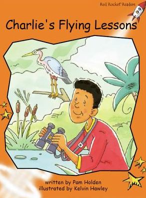 Red Rocket Readers: Fluency Level 1 Fiction Set C: Charlie's Flying Lessons - Pam Holden - Books - Flying Start Books Ltd - 9781776541706 - October 10, 2016