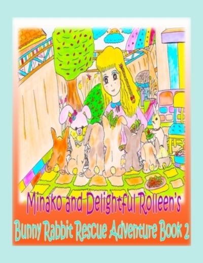 Cover for Rowena Kong · Minako and Delightful Rolleen's Bunny Rabbit Rescue Adventure Book 2 (Paperback Book) (2021)