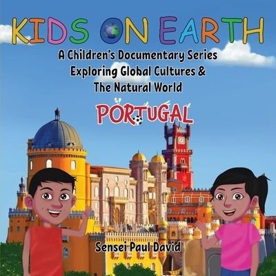 Cover for Sensei Paul David · Kids On Earth: A Children's Documentary Series Exploring Global Cultures &amp; The Natural World: PORTUGAL - Kids on Earth (Taschenbuch) (2022)