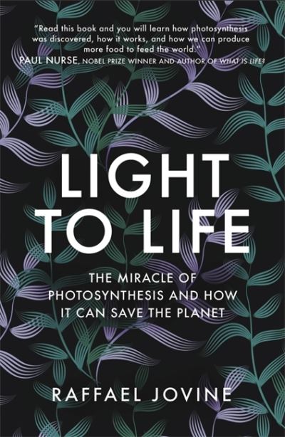 Cover for Raffael Jovine · Light to Life: The miracle of photosynthesis and how it can save the planet (Hardcover Book) (2021)