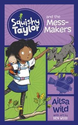 Cover for Ailsa Wild · Squishy Taylor and the Mess Makers - Squishy Taylor (Paperback Book) (2018)