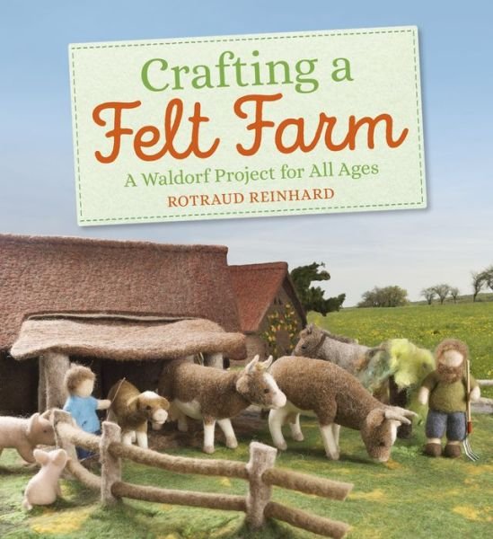 Cover for Rotraud Reinhard · Crafting a Felt Farm: A Waldorf Project for All Ages (Paperback Book) (2020)