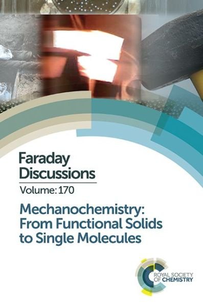 Mechanochemistry: From Functional Solids to Single Molecules: Faraday Discussion 170 - Faraday Discussions - Royal Society of Chemistry - Boeken - Royal Society of Chemistry - 9781782621706 - 25 november 2014