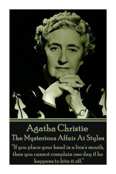 Cover for Agatha Christie · Agatha Christie - the Mysterious Affair at Styles: &quot;If You Place Your Head in a Lion's Mouth, then You Cannot Complain One Day if He Happens to Bite It Off.&quot; (Paperback Book) (2014)