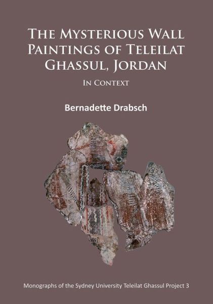 Cover for Bernadette Drabsch · The Mysterious Wall Paintings of Teleilat Ghassul, Jordan: In Context - Monographs of the Sydney University Teleilat Ghassul Project (Paperback Book) (2015)