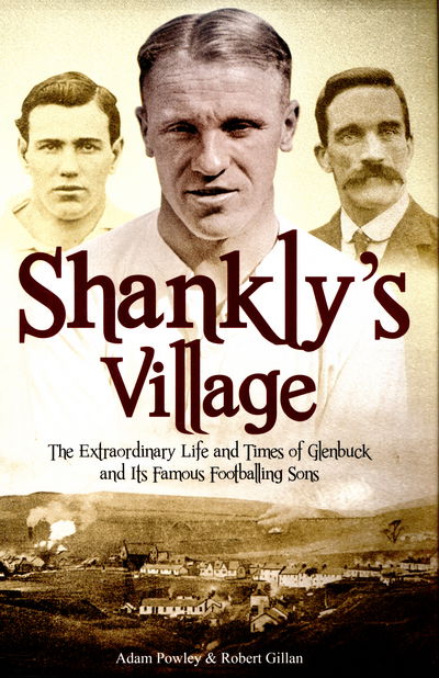 Cover for Adam Powley · The Shankly's Village: The Extraordinary Life and Times of Glenbuck and its Famous Sons (Paperback Book) (2016)