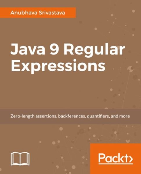 Cover for Anubhava Srivastava · Java 9 Regular Expressions (Paperback Book) (2017)