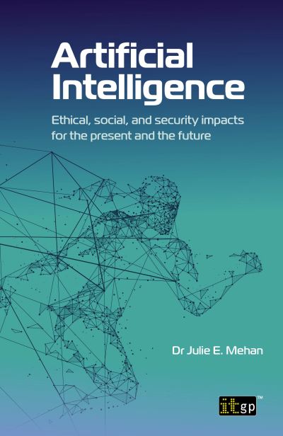 Cover for Dr Julie E Mehan · Artificial Intelligence: Ethical, social, and security impacts for the present and the future (Paperback Book) (2022)