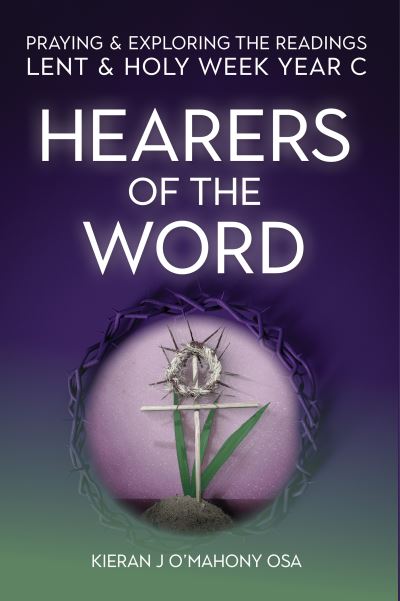 Cover for O'Mahony, Kieran J (OSA) · Hearers of the Word: Praying &amp; exploring the readings Lent &amp; Holy Week: Year C (Paperback Book) (2022)