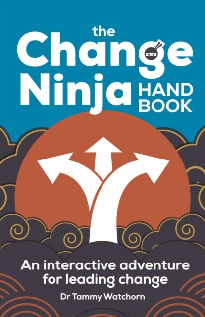 Cover for Dr. Tammy Watchorn · The Change Ninja Handbook: An interactive adventure for leading change (Paperback Book) (2022)