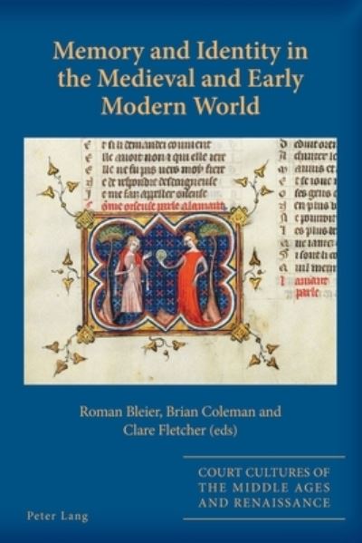 Memory and Identity in the Medieval and Early Modern World - Court Cultures of the Middle Ages and Renaissance - Roman Bleier - Books - Peter Lang International Academic Publis - 9781788744706 - March 31, 2022