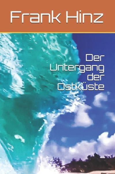 Der Untergang der Ostkuste - Frank Hinz - Bøger - Independently Published - 9781792927706 - 30. december 2018
