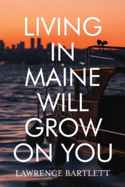 Cover for Lawrence Bartlett · Living in Maine Will Grow on You (Paperback Book) (2022)