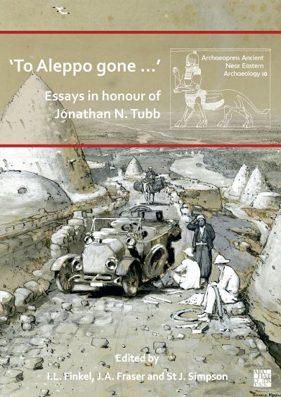 Cover for ‘To Aleppo gone …’: Essays in honour of Jonathan N. Tubb - Archaeopress Ancient Near Eastern Archaeology (Paperback Bog) (2023)