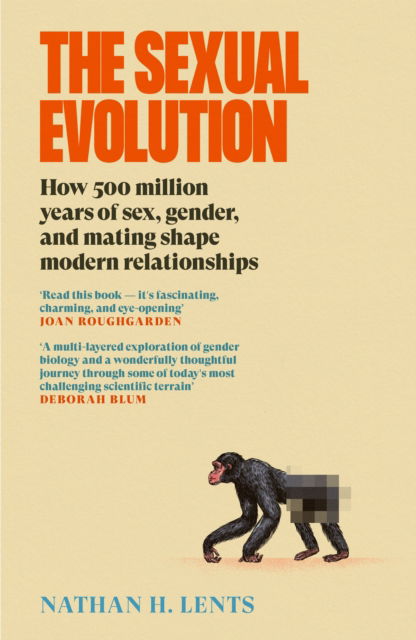 Cover for Nathan H. Lents · The Sexual Evolution: How 500 million years of sex, gender and mating shape modern relationships (Hardcover Book) [Main edition] (2025)