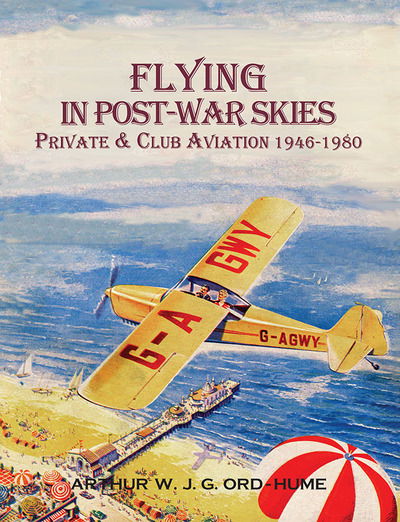 Cover for Arthur W J G Ord-Hume · Flying in Post-War Skies: Private &amp; Club Aviation 1946-1980 (Paperback Book) (2019)