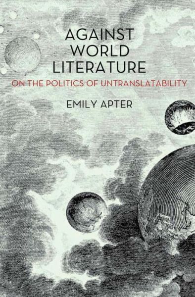 Cover for Emily Apter · Against World Literature: On the Politics of Untranslatability (Paperback Book) (2013)