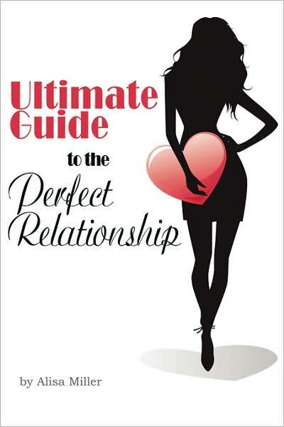 Cover for Alisa Miller · Ultimate Guide to the Perfect Relationship (Paperback Book) [1st edition] (2008)