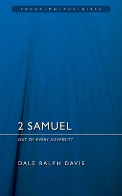 Cover for Dale Ralph Davis · 2 Samuel: Out of Every Adversity - Focus on the Bible (Paperback Book) [Revised edition] (2013)