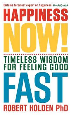 Cover for Holden, Robert, PH. D · Happiness Now!: Timeless Wisdom for Feeling Good Fast (Paperback Book) (2011)