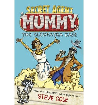 Cover for Steve Cole · Secret Agent Mummy: The Cleopatra Case - Secret Agent Mummy (Taschenbuch) (2015)