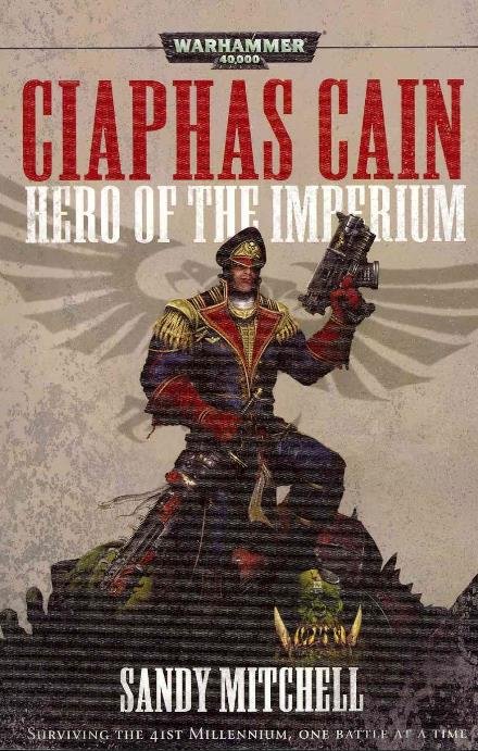 Cover for Sandy Mitchell · Ciaphas Cain: Hero of the Imperium - Warhammer 40,000 (Paperback Book) (2007)